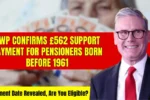 DWP Confirms £562 Support Payment for Pensioners Born Before 1961 – Eligibility, Dates, and Who Gets Paid